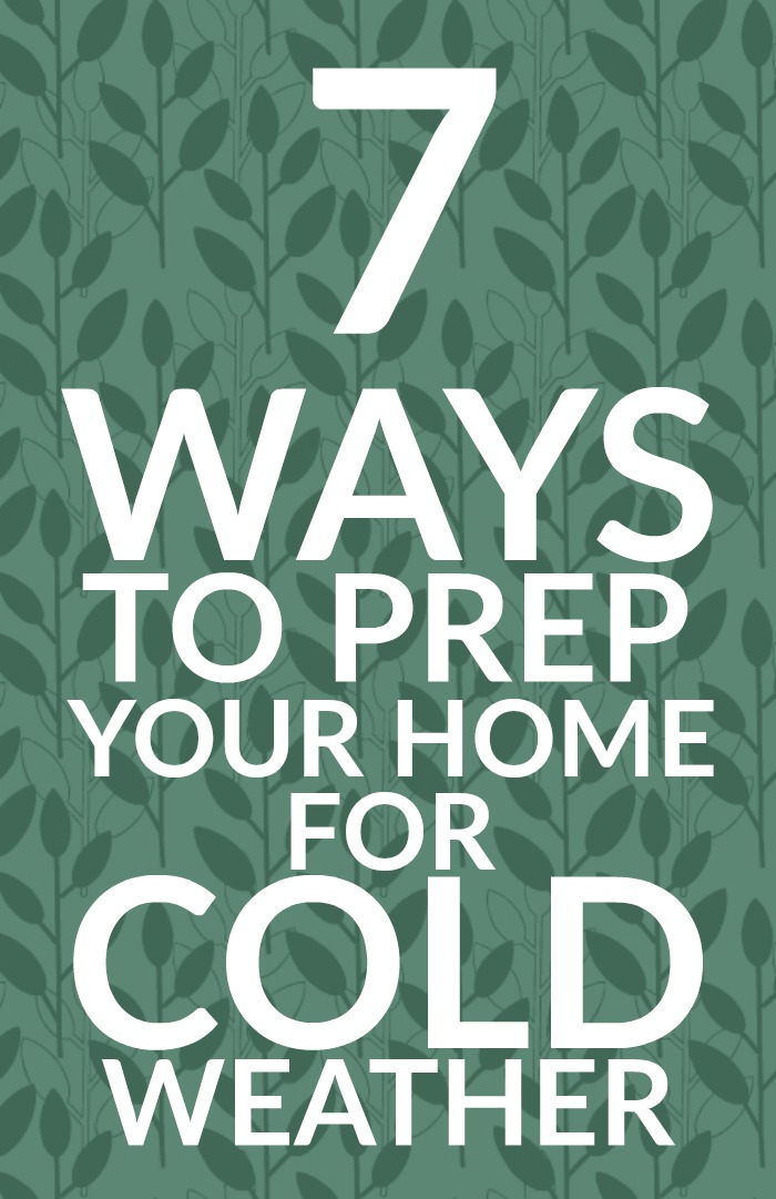 7 WAYS TO READY YOUR HOME FOR COOLER WEATHER