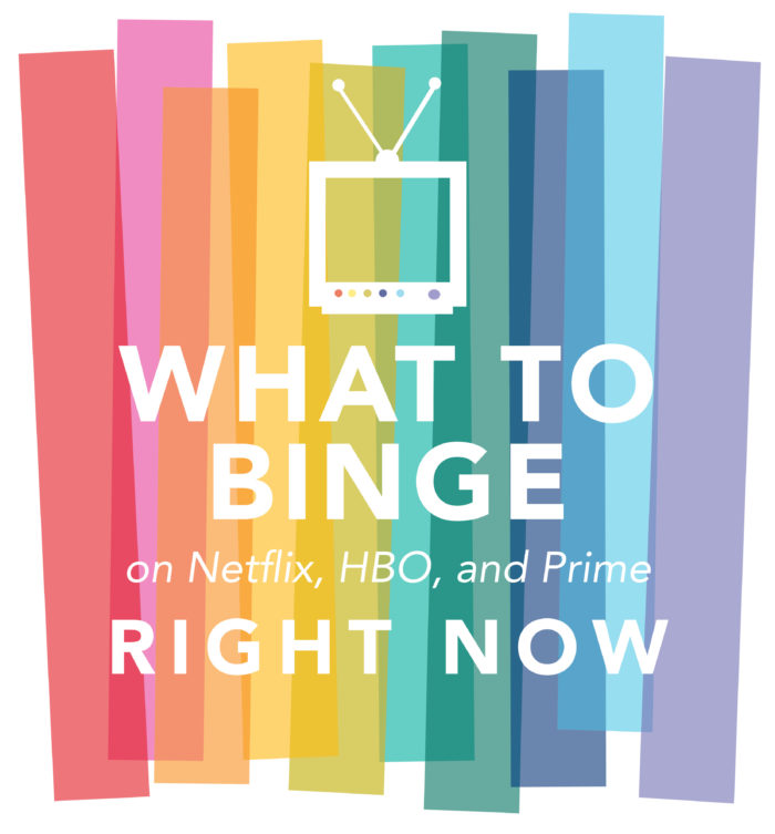 What to Binge on Netflix, Prime, and HBO NOW