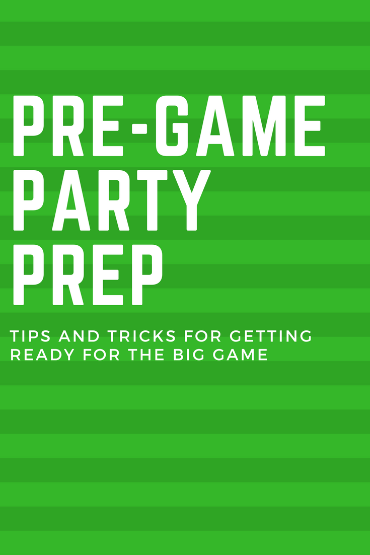 PRE-GAME PREP FOR YOUR BIG GAME PARTY