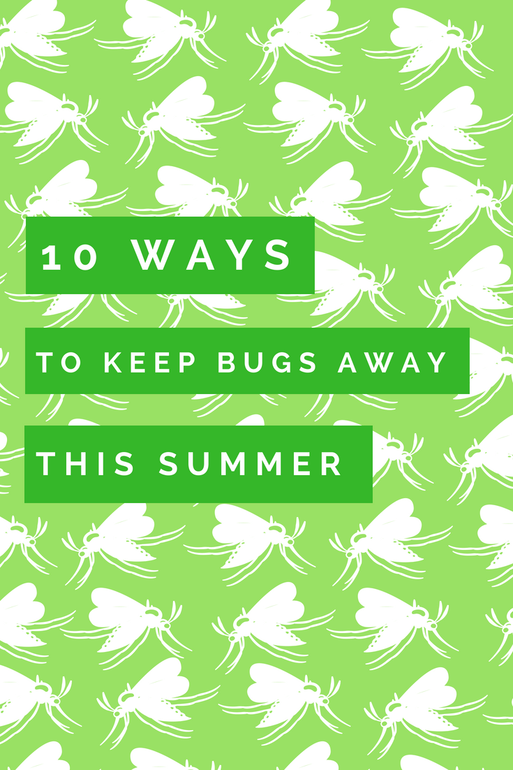 10 WAYS TO KEEP BUGS AWAY THIS SUMMER