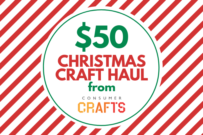 $50 CHRISTMAS CRAFT HAUL FROM CONSUMER CRAFTS