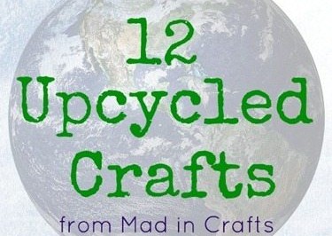 12 Upcycled Crafts