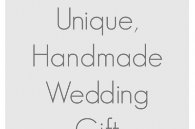 25 Unique Handmade Wedding Gifts