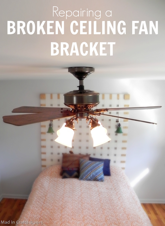 Replacing A Broken Ceiling Fan Bracket Mad In Crafts