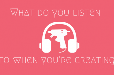 WHAT DO YOU LISTEN TO WHILE YOU CREATE?