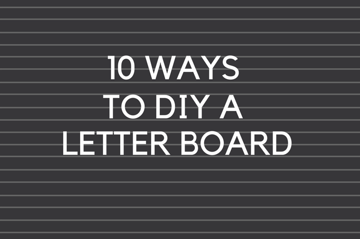 10 WAYS TO DIY A LETTER BOARD Mad in Crafts