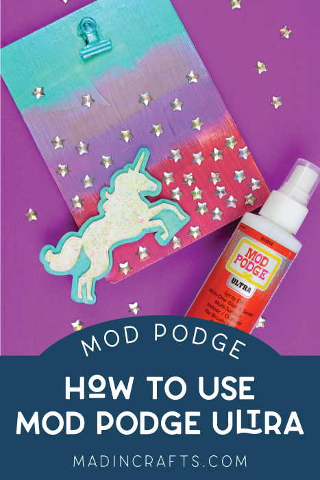 colorful unicorn clipboard and a bottle of Mod Podge Ultra