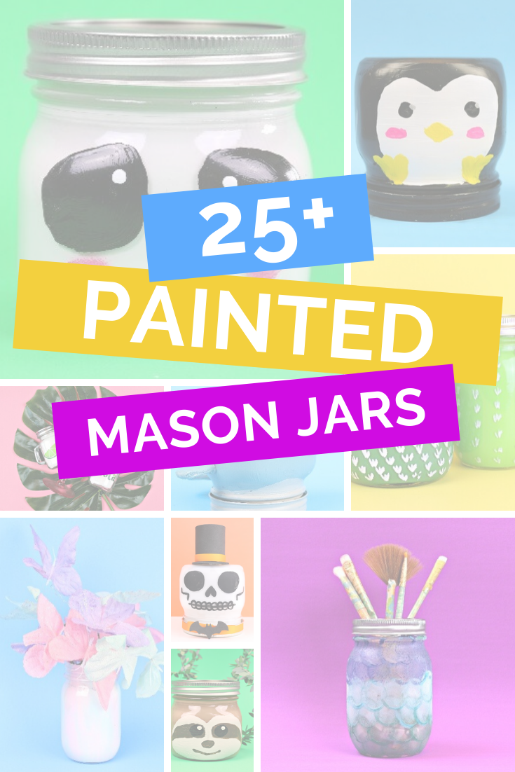 collage of colorfully painted mason jars and text that reads: 25+ Painted Mason Jars