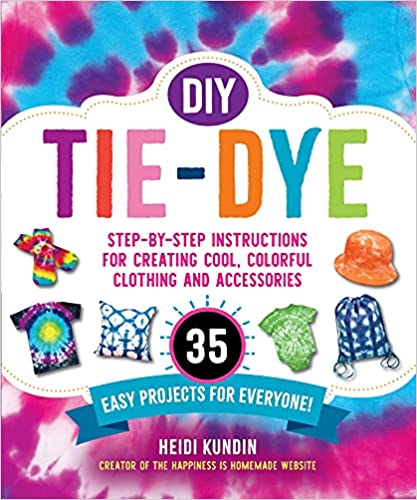 Cover of DIY Tie-Dye: Step-by-Step Instructions for Creating Cool, Colorful Clothing and Accessories―35 Easy Projects for Everyone!