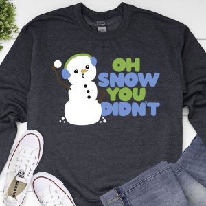 black sweatshirt with a Oh Snow You Didn't SVG