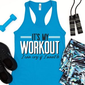 medium blue tank top that reads It's my workout I'll cry if I want to